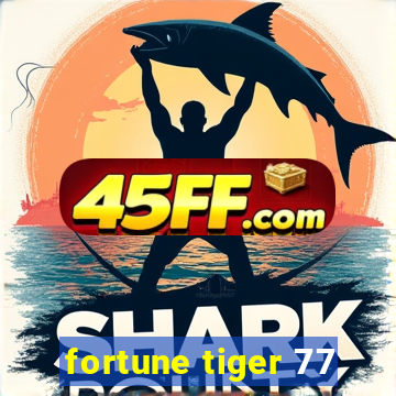 fortune tiger 77